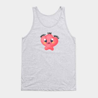 What the Shell! - Shell Pun Tank Top